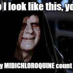 Star Wars Emperor | Why do I look like this, you ask? Because my MIDICHLOROQUINE count is too high! | image tagged in star wars emperor | made w/ Imgflip meme maker