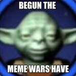 Lego Yoda | BEGUN THE; MEME WARS HAVE | image tagged in lego yoda | made w/ Imgflip meme maker