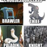 choose your class | CHOOSE YOUR CLASS; THIEF; BRAWLER; PALADIN; KNIGHT | image tagged in knight,oven,furby,choose wisely,class | made w/ Imgflip meme maker