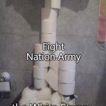 better version of another meme | Eight Nation Army; the White Stripes | image tagged in cat under pressure,seven nation army | made w/ Imgflip meme maker