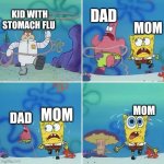 Sandy Lasso | KID WITH STOMACH FLU DAD MOM MOM MOM DAD | image tagged in sandy lasso | made w/ Imgflip meme maker