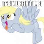 Who wants muffin? | IT'S MUFFIN TIME! | image tagged in muffins,memes,ponies | made w/ Imgflip meme maker