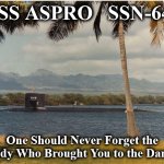 648 | USS ASPRO   SSN-648; One Should Never Forget the Lady Who Brought You to the Dance | image tagged in 648 | made w/ Imgflip meme maker