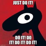 Just do it! | JUST DO IT! DO IT! DO IT! DO IT! DO IT! | image tagged in disenchantment luci | made w/ Imgflip meme maker