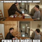 China lied people died | AMPLE EVIDENCE OF THE SERIOUSNESS OF CORONAVIRUS FROM CHINA SINCE JANUARY; CHINA LIED PEOPLE DIED | image tagged in always sunny plate throw | made w/ Imgflip meme maker