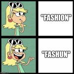 Leni prefers "Fashion" spelled as "Fashun". | "FASHION"; "FASHUN" | image tagged in leni loud like / dislike,leni loud,the loud house,nickelodeon | made w/ Imgflip meme maker