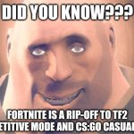 Hoovy sez | DID YOU KNOW??? FORTNITE IS A RIP-OFF TO TF2 COMPETITIVE MODE AND CS:GO CASUAL MODE | image tagged in awesome heavy,tf2 heavy,team fortress 2,memes,funny | made w/ Imgflip meme maker