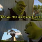 Seriously! | Can you stop talking about Covid; THE INTERNET; FOR FIVE MINUTES! | image tagged in can you stop talking | made w/ Imgflip meme maker