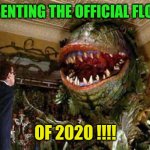 2020 flower | PRESENTING THE OFFICIAL FLOWER; OF 2020 !!!! | image tagged in little shop of horrors,2020,coronavirus,pandemic | made w/ Imgflip meme maker