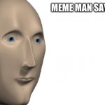 Meme Man says... meme