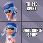 Splatoon | TRIPLE SPIKE; QUADRUPLE SPIKE | image tagged in splatoon | made w/ Imgflip meme maker