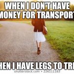When the availability is not available | WHEN I DON'T HAVE MONEY FOR TRANSPORT; THEN I HAVE LEGS TO TREK | image tagged in star trek | made w/ Imgflip meme maker