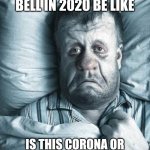 Taco bell 2020 | AFTER EATING TACO BELL IN 2020 BE LIKE; IS THIS CORONA OR NORMAL TACO BELL SHITS? | image tagged in taco bell 2020 | made w/ Imgflip meme maker