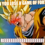 Dragon ball z | WHEN YOU LOSE A GAME OF FORTNITE; REEEEEEEEEEEEEEEEEEEEEE | image tagged in dragon ball z | made w/ Imgflip meme maker