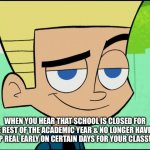 Johnny test | WHEN YOU HEAR THAT SCHOOL IS CLOSED FOR THE REST OF THE ACADEMIC YEAR & NO LONGER HAVE TO GET UP REAL EARLY ON CERTAIN DAYS FOR YOUR CLASSWORK | image tagged in johnny test | made w/ Imgflip meme maker