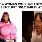 Date A Woman With Resting Bitch Face But Only Smiles At You meme