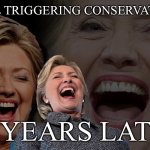 Hillary Clinton still triggering conservatives meme