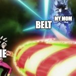 Ultra Instinct Goku Kamehameha | MY MOM; BELT; ME | image tagged in ultra instinct goku kamehameha | made w/ Imgflip meme maker