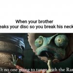 Don’t Tango with the Rango | When your brother breaks your disc so you break his neck | image tagged in dont tango with the rango | made w/ Imgflip meme maker