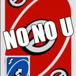 Uno skip card | NO NO U | image tagged in uno skip card | made w/ Imgflip meme maker