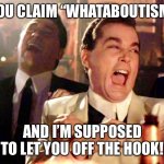 Whataboutism Goodfellas hilarious