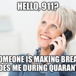 well well karen | HELLO, 911? SOMEONE IS MAKING BREAD BESIDES ME DURING QUARANTINE. | image tagged in well well karen,911,bread,coronavirus,quarantine,karen | made w/ Imgflip meme maker