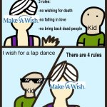 There are 4 rules | Kid; I wish for a lap dance; Kid | image tagged in there are 4 rules | made w/ Imgflip meme maker