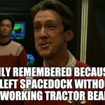Captain Harriman | ONLY REMEMBERED BECAUSE 
HE LEFT SPACEDOCK WITHOUT 
A WORKING TRACTOR BEAM | image tagged in star trek harriman,star trek,harriman | made w/ Imgflip meme maker