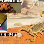 Egyptian deathstalker scorpion | MURDER HORNETS: WE WILL KILL YOU! USA: OH NOOO; DEATHSTALKER: HOLD MY 🍺 | image tagged in egyptian deathstalker scorpion | made w/ Imgflip meme maker