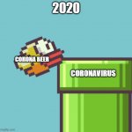 oof | 2020; CORONA BEER; CORONAVIRUS | image tagged in flappy fail | made w/ Imgflip meme maker