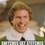 Buddith | SNITCHES GET STITCHES | image tagged in buddith | made w/ Imgflip meme maker