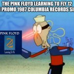 THE PINK FLOYD | THE PINK FLOYD LEARNING TO FLY 12 INCH PROMO 1987 COLUMBIA RECORDS SINGLE | image tagged in barnacle boy,pink floyd,vinyl | made w/ Imgflip meme maker