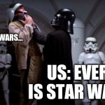 Every day is star wars day | NORMAL PEOPLE: TOMORROW IS STAR WARS... US: EVERY DAY IS STAR WARS DAY! | image tagged in darth vader choke,star wars,star wars fan,star wars day,the dark side | made w/ Imgflip meme maker