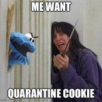 Coronavirus Memes: Cookie Monster Shining | ME WANT; QUARANTINE COOKIE | image tagged in cookie monster shining,coronavirus,covid-19,funny,quarantine,coronavirus meme | made w/ Imgflip meme maker