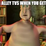Globglogabgalab | BOWLING ALLEY TVS WHEN YOU GET A STRIKE | image tagged in globglogabgalab | made w/ Imgflip meme maker