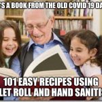 Good ol’ days | HERE’S A BOOK FROM THE OLD COVID 19 DAYS... 101 EASY RECIPES USING TOILET ROLL AND HAND SANITISER | image tagged in memes,storytelling grandpa | made w/ Imgflip meme maker