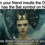 Enchantress Does Not Approve | When your friend insults the DCEU and he has the Bat symbol on his shirt: | image tagged in enchantress does not approve,batman,dceu forever | made w/ Imgflip meme maker