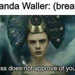 I know this is harsh after everything Waller did to her, just go with it XD | Amanda Waller: (breaths) | image tagged in enchantress does not approve,amanda waller,enchantress,dceu forever,dceu | made w/ Imgflip meme maker