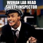 Fire Marshall Bill Burns | WUHAN LAB HEAD SAFETY INSPECTOR | image tagged in fire marshall bill burns | made w/ Imgflip meme maker