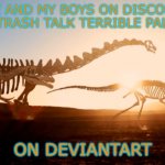 Dinosaurs heading off | ME AND MY BOYS ON DISCORD OFF TO TRASH TALK TERRIBLE PALAEOART; ON DEVIANTART | image tagged in dinosaurs heading somewhere | made w/ Imgflip meme maker