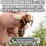 Murder Hornet | BOOGALOO SIDEQUEST #2021; LAUNCH A MURDER HORNET NEST INTO A TYRANT GOVERNOR'S OFFICE; TV | image tagged in murder hornet | made w/ Imgflip meme maker