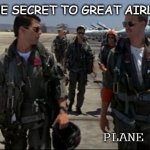 Bad Dad Joke of the Day May 5 2020 | WHAT'S THE SECRET TO GREAT AIRLINE FOOD? PLANE FLOUR. | image tagged in pilots | made w/ Imgflip meme maker