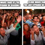 happy and sad | CLONE WARS FANS AT THE LAST EPISODE OF SEASON 7; CLONE WARS FANS AT THE FIRST EPISODE OF SEASON 7 | image tagged in happy and sad,clone wars | made w/ Imgflip meme maker