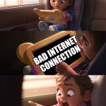 Wreck It Ralph 2 | BAD INTERNET CONNECTION | image tagged in wreck it ralph 2 | made w/ Imgflip meme maker