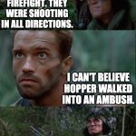 predatory murder hornets | THERE WAS A FIREFIGHT. THEY WERE SHOOTING IN ALL DIRECTIONS. I CAN'T BELIEVE HOPPER WALKED INTO AN AMBUSH. I CAN'T FIND A SINGLE TRACK.  MURDER HORNETS. | image tagged in there was a firefight | made w/ Imgflip meme maker