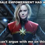 Power to the women of the...universe | IF FEMALE EMPOWERMENT HAD A FACE; (you can't argue with me on this one) | image tagged in captain marvel | made w/ Imgflip meme maker