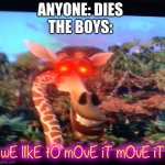 Melman | ANYONE: DIES
THE BOYS:; wE lIkE tO mOvE iT mOvE iT | image tagged in melman,coffin dance,the boys,memes,funny | made w/ Imgflip meme maker