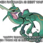 Rayquaza really is tho | WHEN RAYQUAZA IS BEST WAIFU:; *HAPPY RAYQUAZA NOISES*
(YES I THINK HE IS BEST WAIFU( ͡° ͜ʖ ͡°) ) | image tagged in bad joke rayquaza,rayquaza best waifu | made w/ Imgflip meme maker