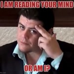 Am I reading? | I AM READING YOUR MIND; OR AM I? | image tagged in do i look telepathic,ricardo rodriguez | made w/ Imgflip meme maker