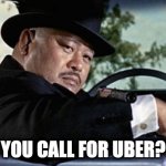 Oddjob Smooth | YOU CALL FOR UBER? | image tagged in oddjob smooth | made w/ Imgflip meme maker